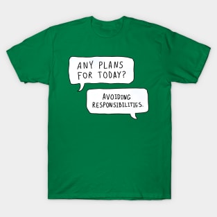 Any Plans for Today? Avoiding Responsibilities T-Shirt